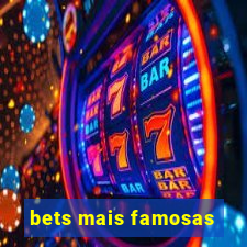 bets mais famosas